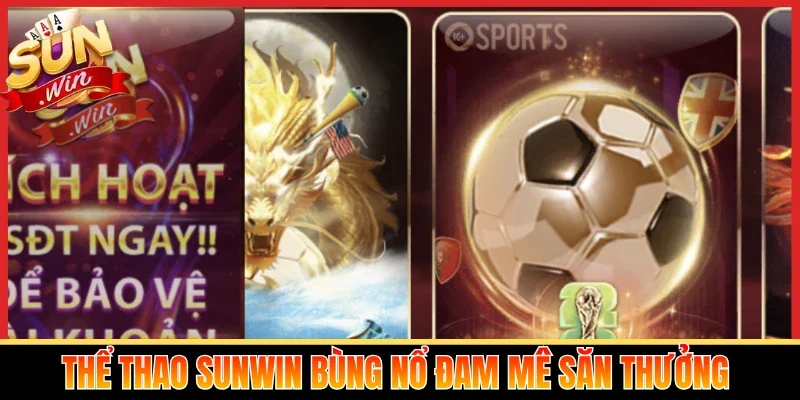 Thể thao Sunwin bùng nổ đam mê săn thưởng 